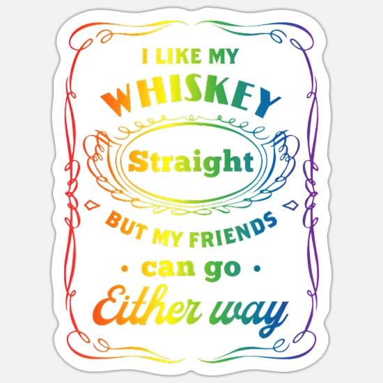 I Like My Whiskey Straight But My 